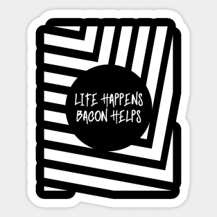 'Life Happens Bacon Help'  Food Sticker